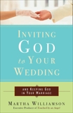 Inviting God to Your Wedding: and Keeping God in Your Marriage, Williamson, Martha