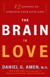 The Brain in Love: 12 Lessons to Enhance Your Love Life, Amen, Daniel G.