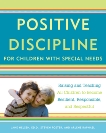 Positive Discipline for Children with Special Needs: Raising and Teaching All Children to Become Resilient, Responsible, and Respectful, Nelsen, Jane & Foster, Steven & Raphael, Arlene