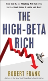 The High-Beta Rich: How the Manic Wealthy Will Take Us to the Next Boom, Bubble, and Bust, Frank, Robert