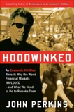 Hoodwinked: An Economic Hit Man Reveals Why the Global Economy IMPLODED -- and How to Fix It, Perkins, John