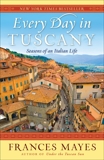 Every Day in Tuscany: Seasons of an Italian Life, Mayes, Frances