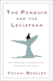 The Penguin and the Leviathan: How Cooperation Triumphs over Self-Interest, Benkler, Yochai