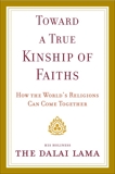 Toward a True Kinship of Faiths: How the World's Religions Can Come Together, Dalai Lama