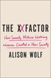 The XX Factor: How the Rise of Working Women Has Created a Far Less Equal World, Wolf, Alison