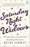 Saturday Night Widows: The Adventures of Six Friends Remaking Their Lives, Aikman, Becky