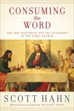 Consuming the Word: The New Testament and the Eucharist in the Early Church, Hahn, Scott