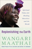 Replenishing the Earth: Spiritual Values for Healing Ourselves and the World, Maathai, Wangari