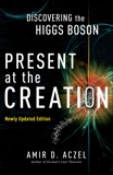 Present at the Creation: Discovering the Higgs Boson, Aczel, Amir D.