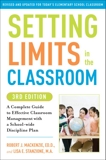 Setting Limits in the Classroom, 3rd Edition: A Complete Guide to Effective Classroom Management with a School-wide Discipline Plan, Mackenzie, Robert J. & Stanzione, Lisa