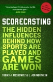 Scorecasting: The Hidden Influences Behind How Sports Are Played and Games Are Won, Wertheim, L. Jon & Moskowitz, Tobias