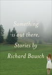 Something Is Out There, Bausch, Richard