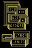 You Are Not a Gadget, Lanier, Jaron