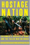 Hostage Nation: Colombia's Guerrilla Army and the Failed War on Drugs, Hayes, Karin & Botero, Jorge Enrique & Bruce, Victoria