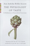 The Physiology of Taste: or Meditations on Transcendental Gastronomy, Brillat-Savarin, Jean Anthelme