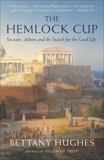 The Hemlock Cup: Socrates, Athens and the Search for the Good Life, Hughes, Bettany