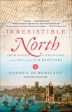 Irresistible North: From Venice to Greenland on the Trail of the Zen Brothers, Di Robilant, Andrea