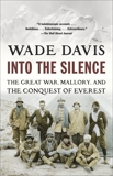 Into the Silence: The Great War, Mallory, and the Conquest of Everest, Davis, Wade