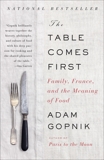 The Table Comes First: Family, France, and the Meaning of Food, Gopnik, Adam