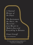 A Natural History of the Piano: The Instrument, the Music, the Musicians--from Mozart to Modern Jazz and Everything in Between, Isacoff, Stuart