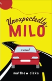 Unexpectedly, Milo: A Novel, Dicks, Matthew