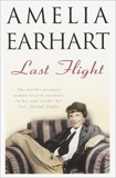 Last Flight: The World's Foremost Woman Aviator Recounts, in Her Own Words, Her Last, Fateful Flight, Earhart, Amelia