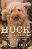Huck: The Remarkable True Story of How One Lost Puppy Taught a Family--and a Whole Town--About Hope and Happy Endings, Elder, Janet