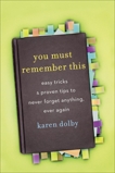 You Must Remember This: Easy Tricks & Proven Tips to Never Forget Anything, Ever Again, Dolby, Karen