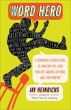 Word Hero: A Fiendishly Clever Guide to Crafting the Lines that Get Laughs, Go Viral, and Live Forever, Heinrichs, Jay