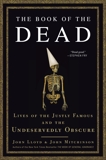 The Book of the Dead: Lives of the Justly Famous and the Undeservedly Obscure, Mitchinson, John & Lloyd, John
