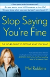 Stop Saying You're Fine: The No-BS Guide to Getting What You Want, Robbins, Mel