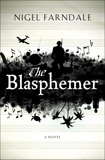 The Blasphemer: A Novel, Farndale, Nigel