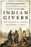 Indian Givers: How Native Americans Transformed the World, Weatherford, Jack