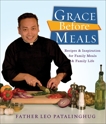 Grace Before Meals: Recipes and Inspiration for Family Meals and Family Life: A Cookbook, Patalinghug, Leo