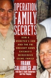 Operation Family Secrets: How a Mobster's Son and the FBI Brought Down Chicago's Murderous Crime Family, Calabrese, Frank & Pompian, Paul & Zimmerman, Keith & Zimmerman, Kent