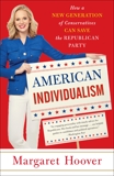 American Individualism: How a New Generation of Conservatives Can Save the Republican Party, Hoover, Margaret