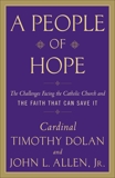 A People of Hope: Archbishop Timothy Dolan in Conversation with John L. Allen Jr., Allen, John L.