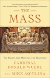 The Mass: The Glory, the Mystery, the Tradition, Aquilina, Mike & Wuerl, Donald