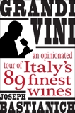 Grandi Vini: An Opinionated Tour of Italy's 89 Finest Wines, Bastianich, Joseph