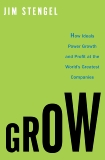 Grow: How Ideals Power Growth and Profit at the World's Greatest Companies, Stengel, Jim