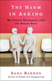 The Harm in Asking: My Clumsy Encounters with the Human Race, Barron, Sara