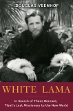 White Lama: The Life of Tantric Yogi Theos Bernard, Tibet's Lost Emissary to the New World, Veenhof, Douglas