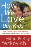 How We Love Our Kids: The Five Love Styles of Parenting, Yerkovich, Milan & Yerkovich, Kay