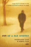 Out of a Far Country: A Gay Son's Journey to God. A Broken Mother's Search for Hope., Yuan, Christopher & Yuan, Angela