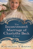 The Inconvenient Marriage of Charlotte Beck: A Novel, Y'Barbo, Kathleen