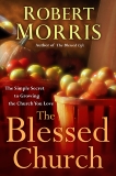 The Blessed Church: The Simple Secret to Growing the Church You Love, Morris, Robert