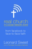 Real Church in a Social Network World: From Facebook to Face-to-Face Faith, Sweet, Leonard