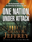 One Nation, Under Attack: How Big-Government Liberals Are Destroying the America You Love, Jeffrey, Grant R.