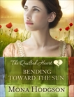 Bending Toward the Sun: The Quilted Heart Novella Two, Hodgson, Mona