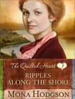 Ripples Along the Shore: The Quilted Heart Novella Three, Hodgson, Mona